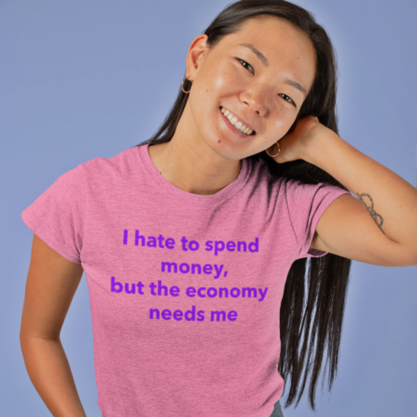 100071  I hate to spend money but the economy needs me
