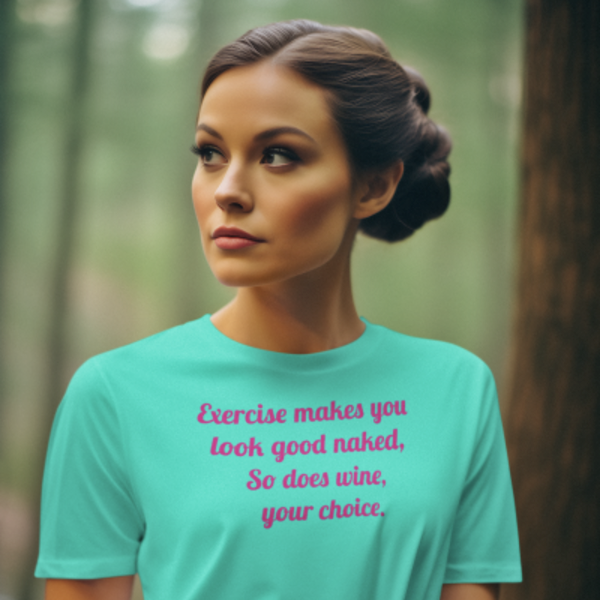 100034 Exercise makes you look good naked, so does wine, your choice