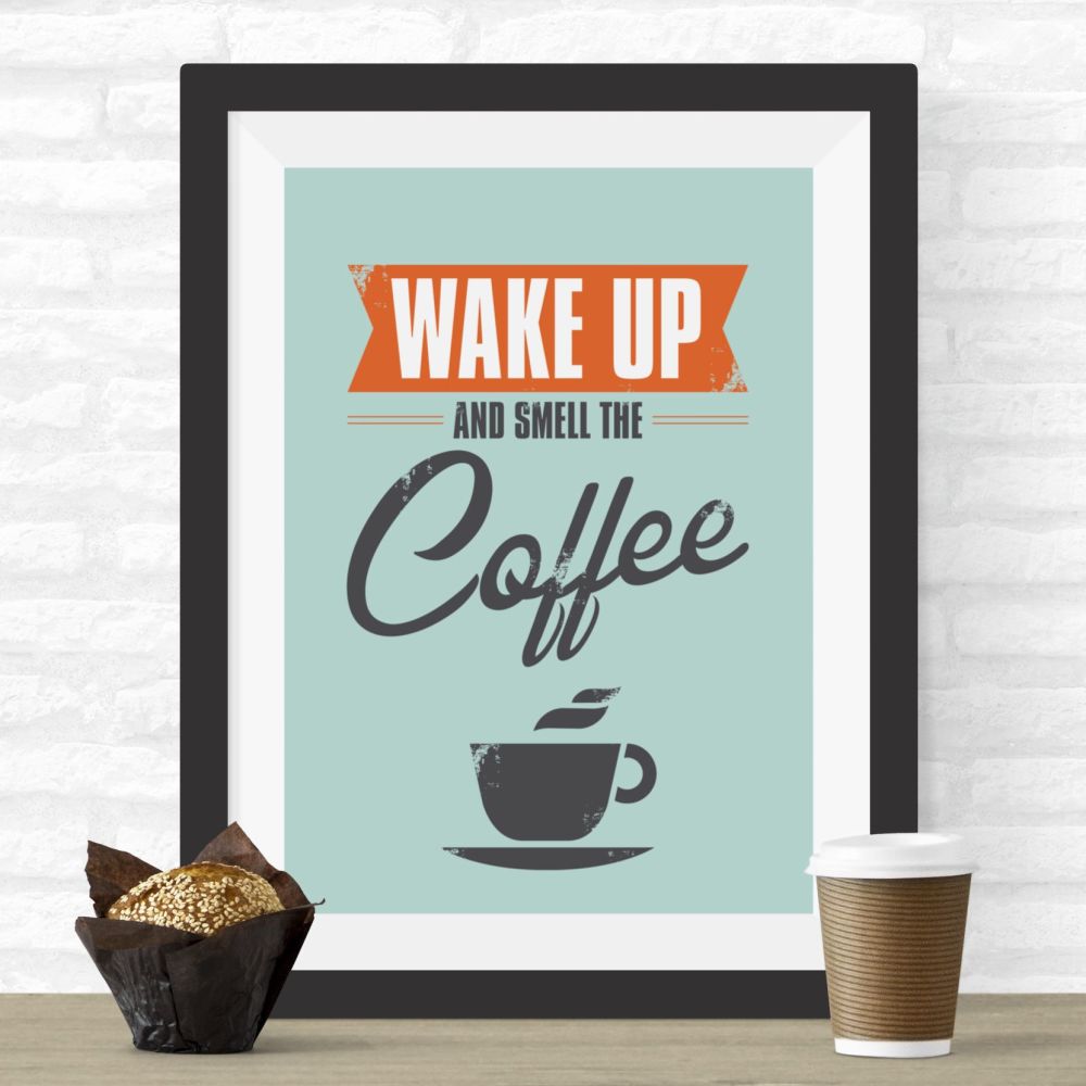 Wake Up And Smell The Coffee Print