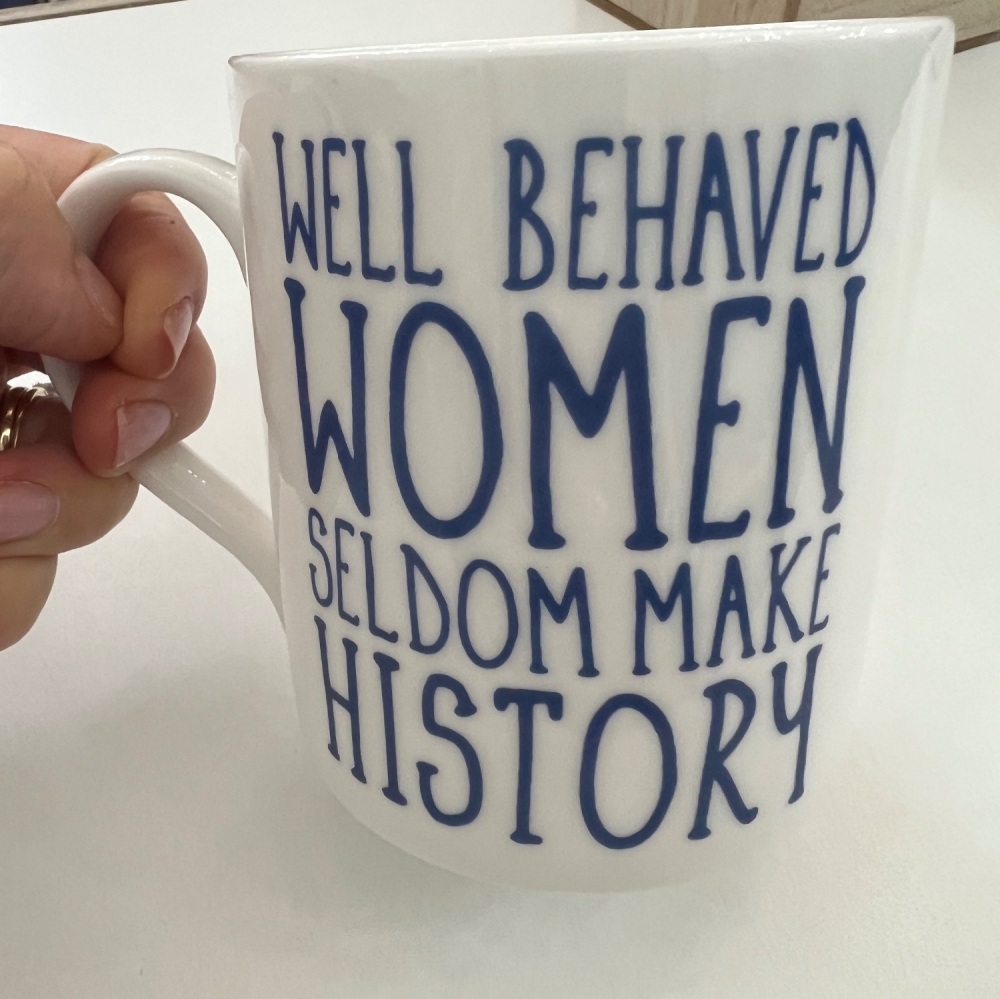 Well Behaved Women Seldom Make History Chunky Mug