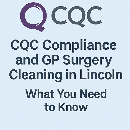 Achieving CQC compliance through GP surgery cleaning in Lincoln