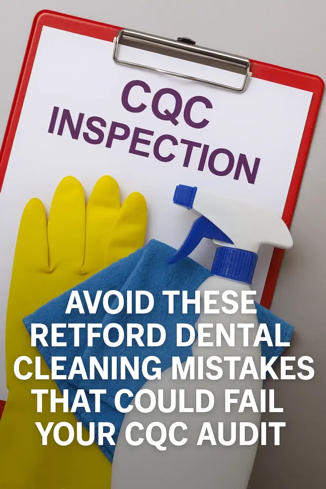 Cleaning supplies and CQC inspection clipboard highlighting dental cleaning mistakes Retford practices must avoid