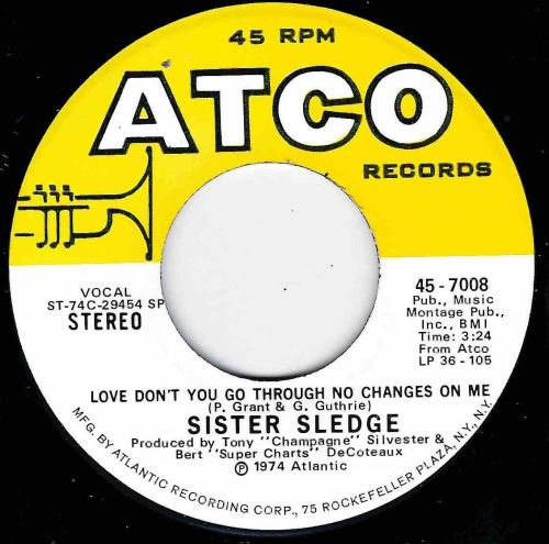SISTER SLEDGE - LOVE DON'T YOU GO THROUGH NO CHANGES ON ME