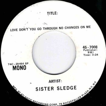SISTER SLEDGE - LOVE DON'T YOU GO THROUGH NO CHANGES ON ME