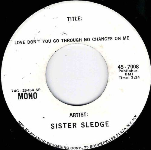 SISTER SLEDGE - LOVE DON'T YOU GO THROUGH NO CHANGES ON ME