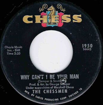 CHESSMEN - WHY CAN'T I BE YOUR MAN