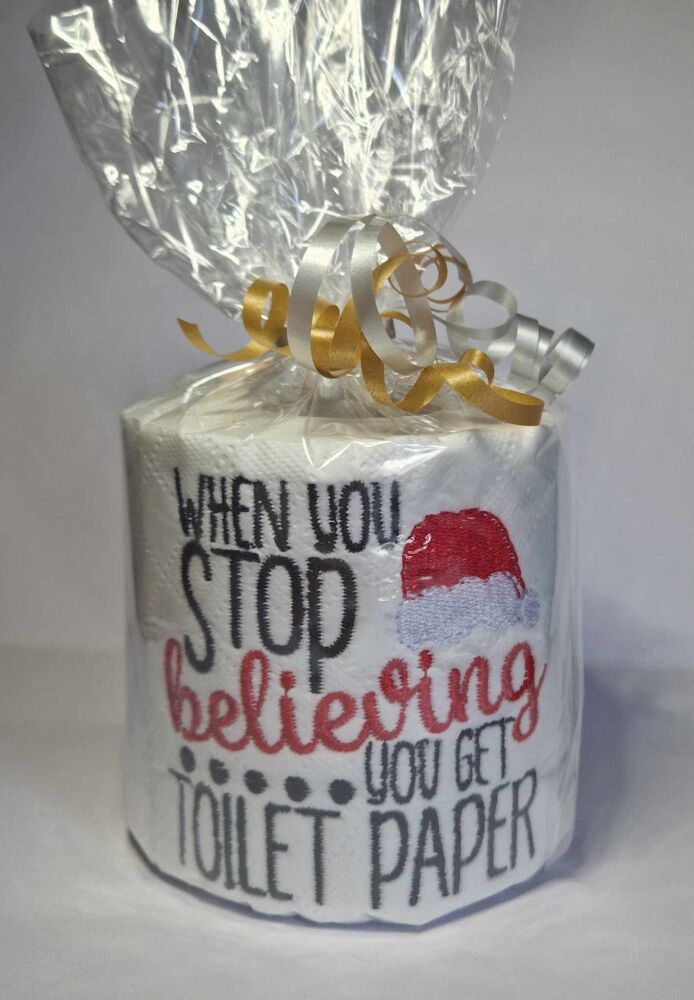 When you stop believing you get toilet paper -  Novelty embroidered Toilet Paper