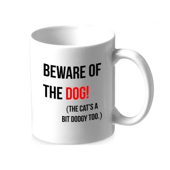 Mug - Beware Of The Dog....The Cat's A Bit Dodgy Too!