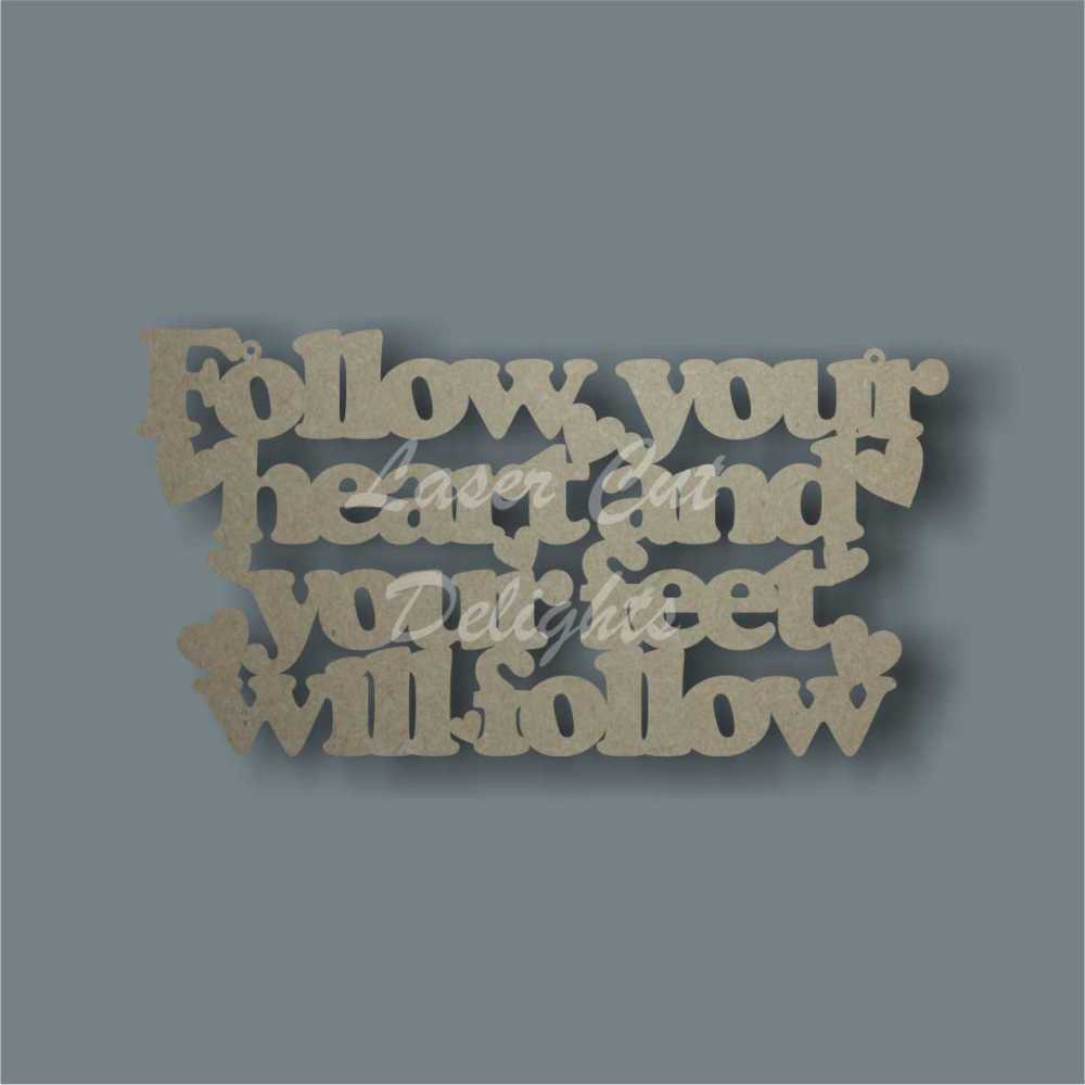Follow your heart and your feet will follow 3mm 30x16cm