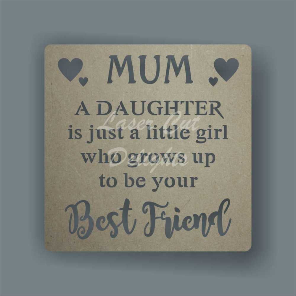 Cut Through - MUM A Daughter is just a little girl who grows up to be your 