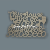 This house runs on LOVE laughter & PROSECCO 3mm 30cm