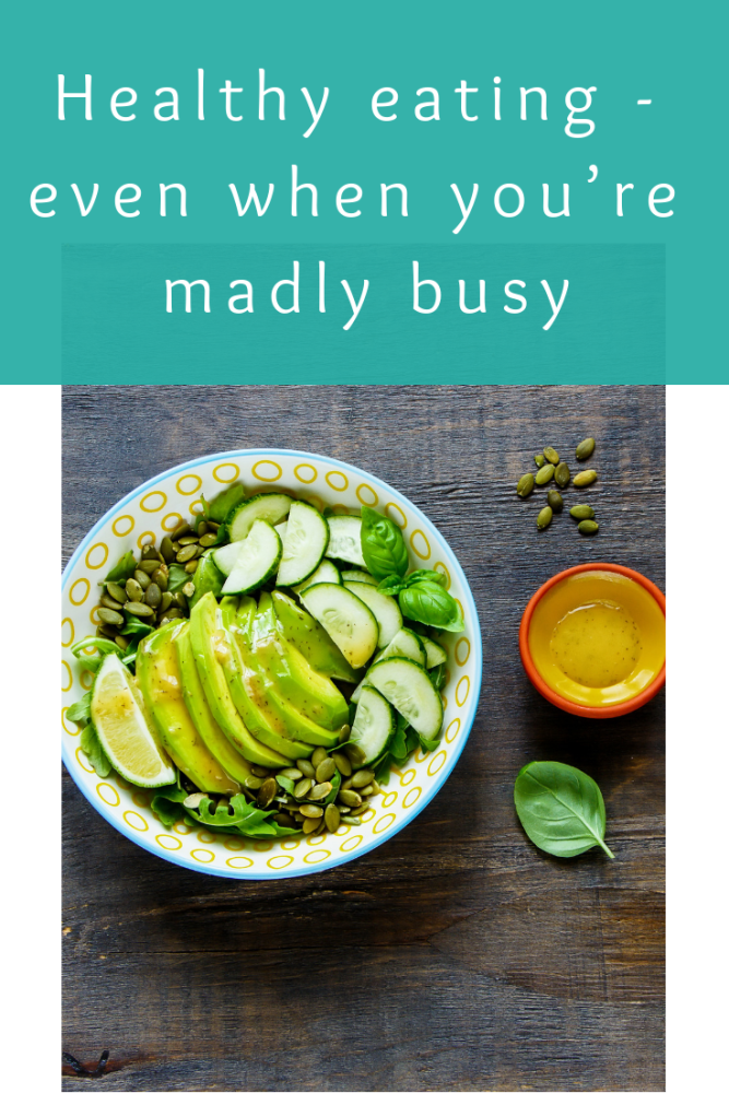 Healthy eating - even when you&rsquo;re madly busy