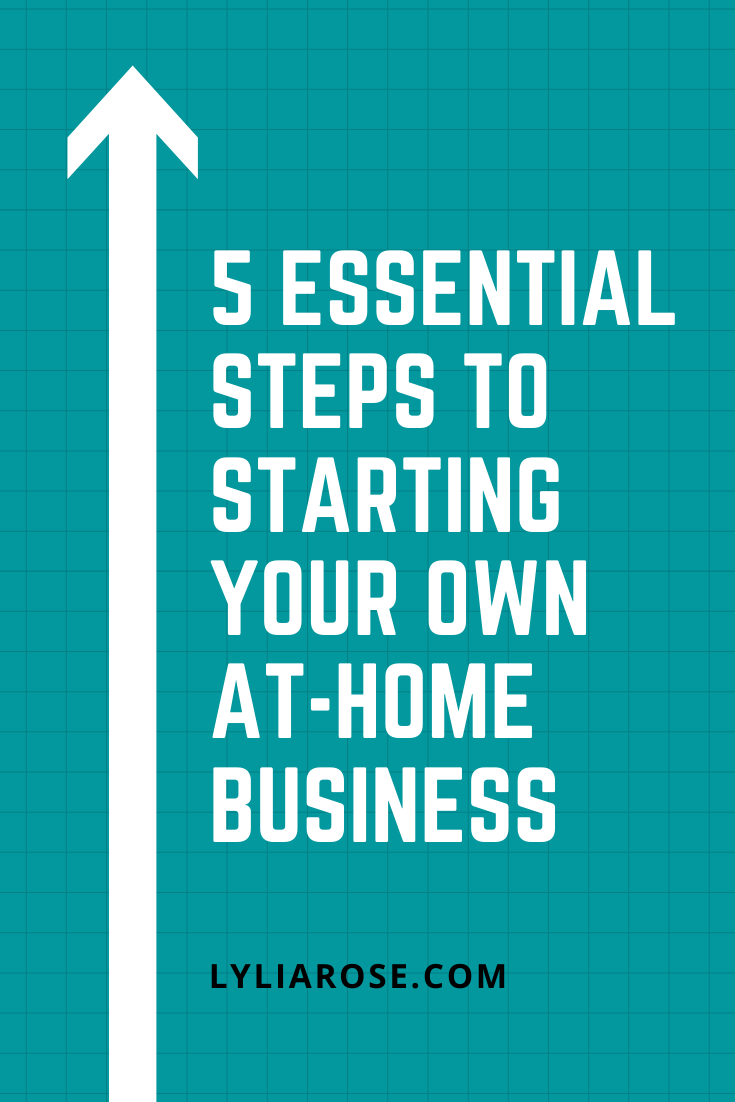 5 essential steps to starting your own at-home business (1)