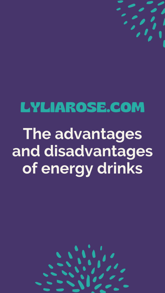 The advantages and disadvantages of energy drinks