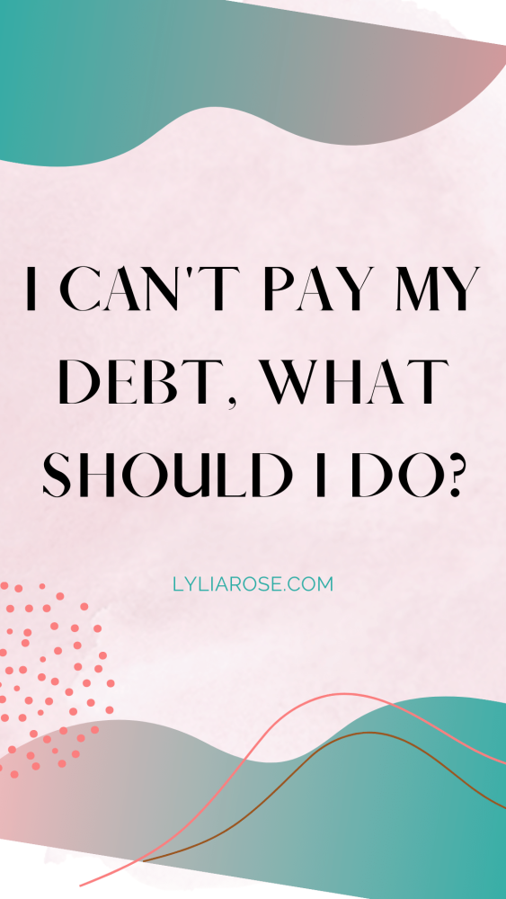 I cant pay my debt, what should I do