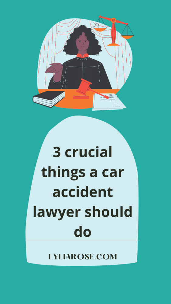 3 crucial things a car accident lawyer should do