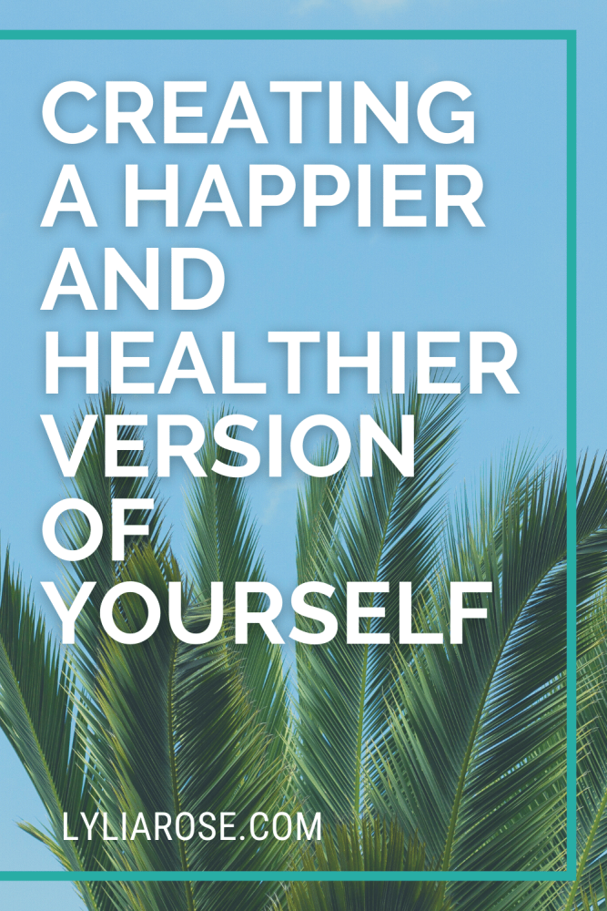 Creating a happier and healthier version of yourself