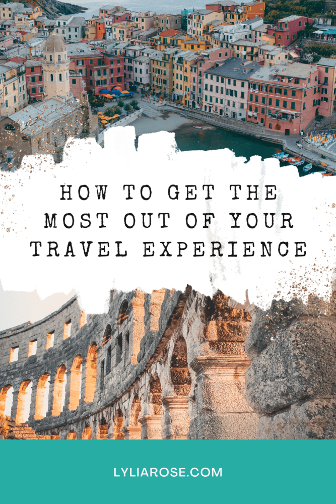 How to get the most out of your travel experience