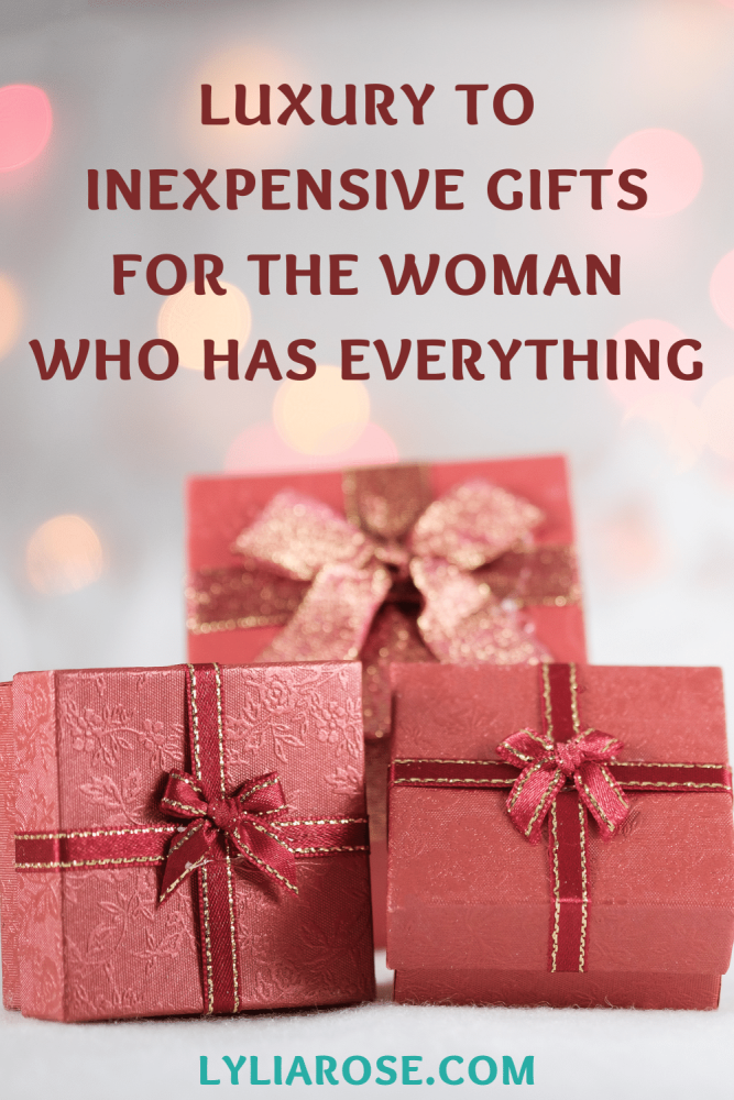 Luxury to inexpensive gifts for the woman who has everything
