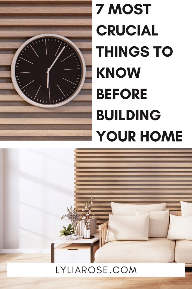7 most crucial things to know before building your home