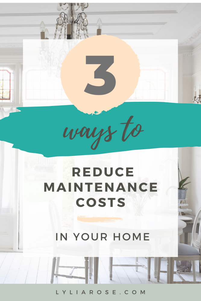 3 ways to reduce maintenance costs in your home