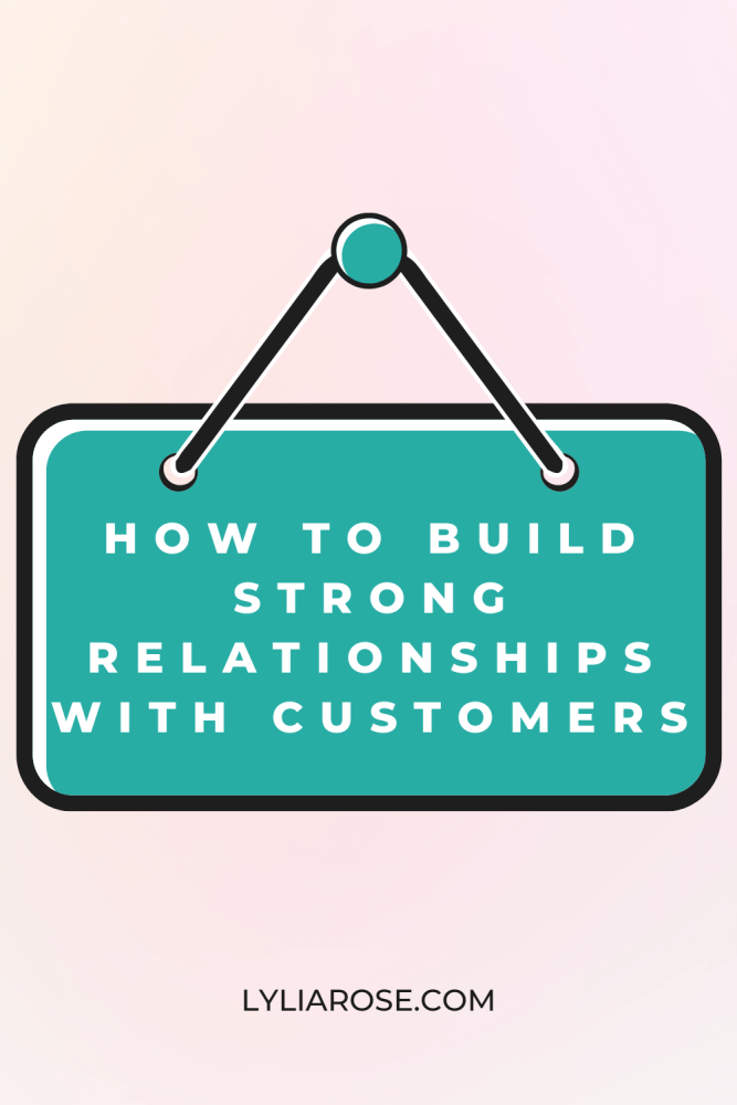 How to build strong relationships with customers