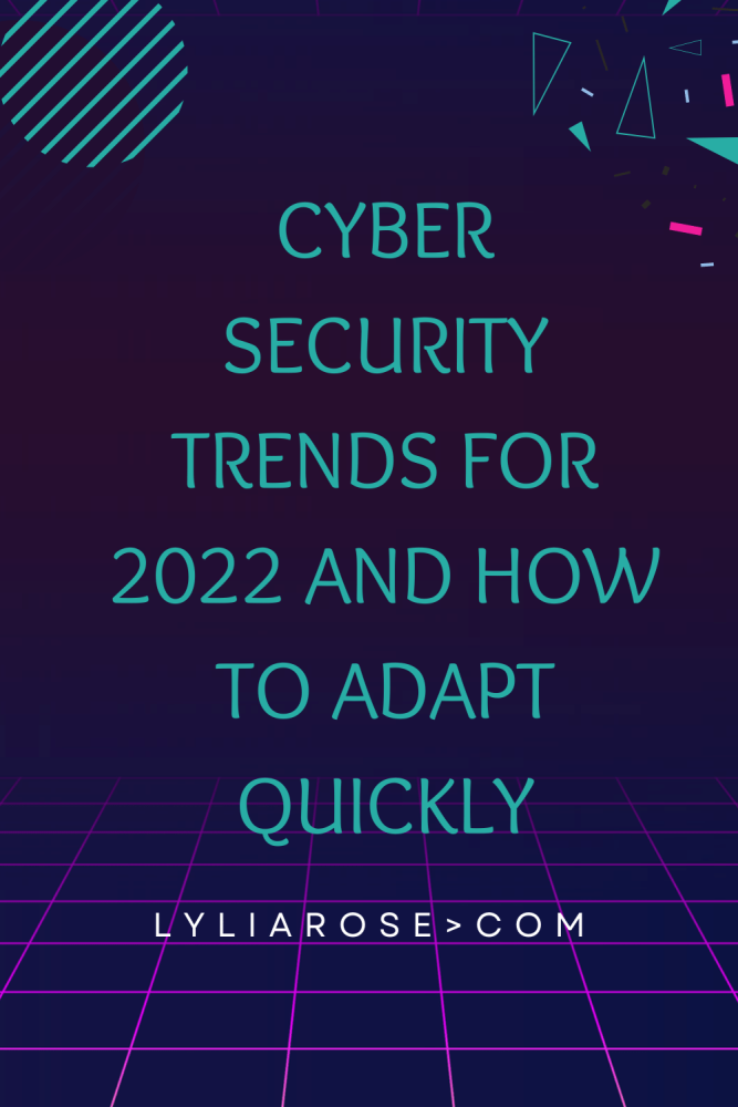 Cyber security trends for 2022