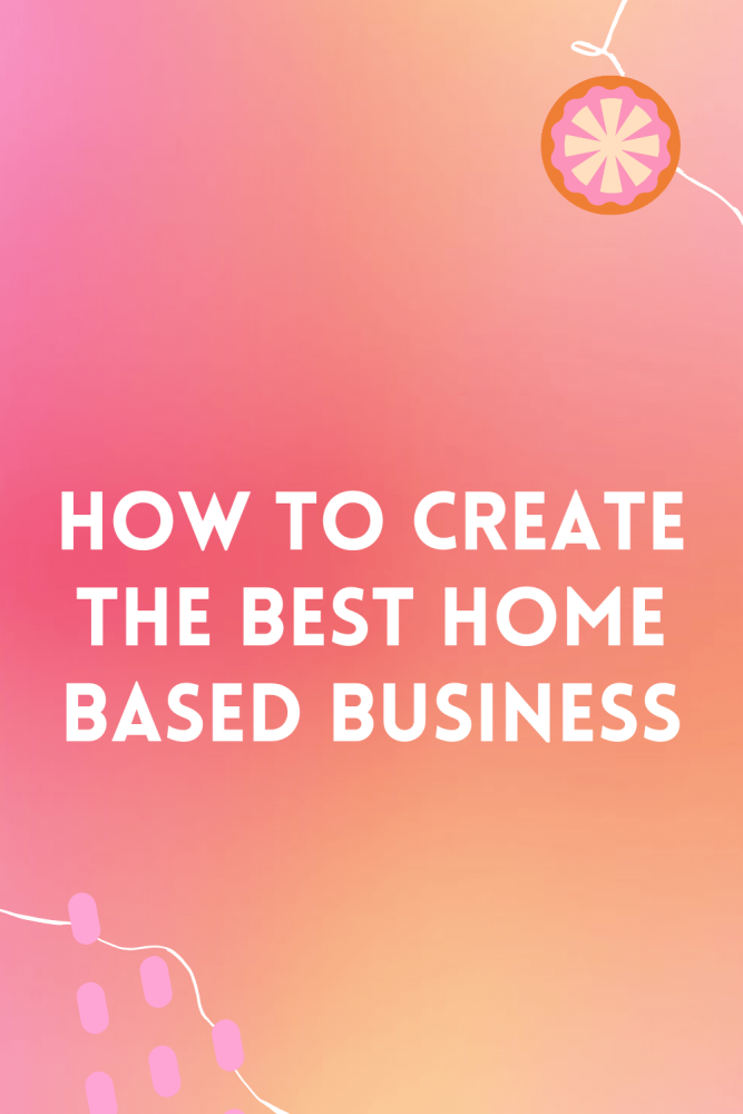How to create the best home based business
