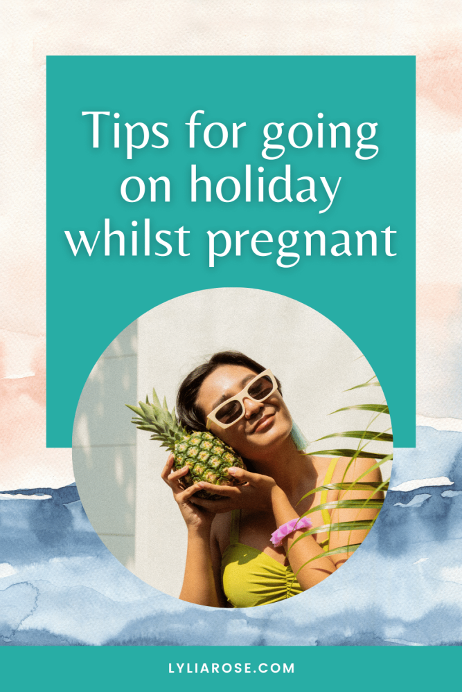 Tips for going on holiday whilst pregnant