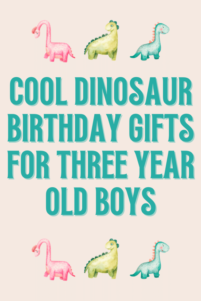 Cool dinosaur birthday gifts for three year old boys