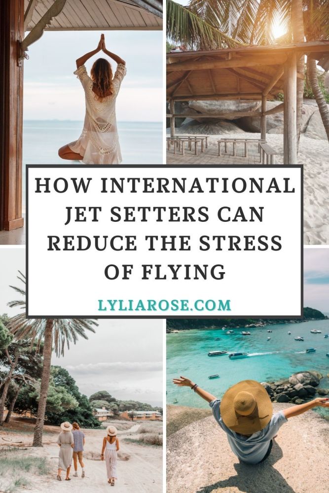 How international jet setters can reduce the stress of flying