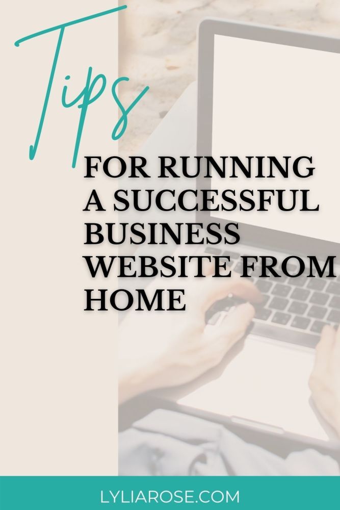 TIPS FOR RUNNING A SUCCESSFUL BUSINESS WEBSITE FROM HOME