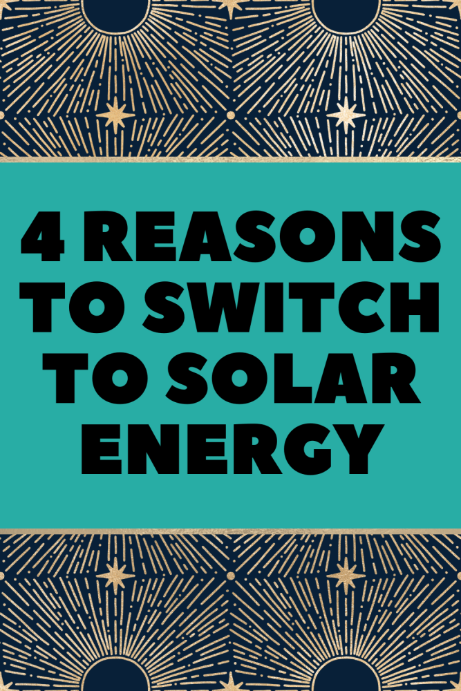 4 reasons to switch to solar energy