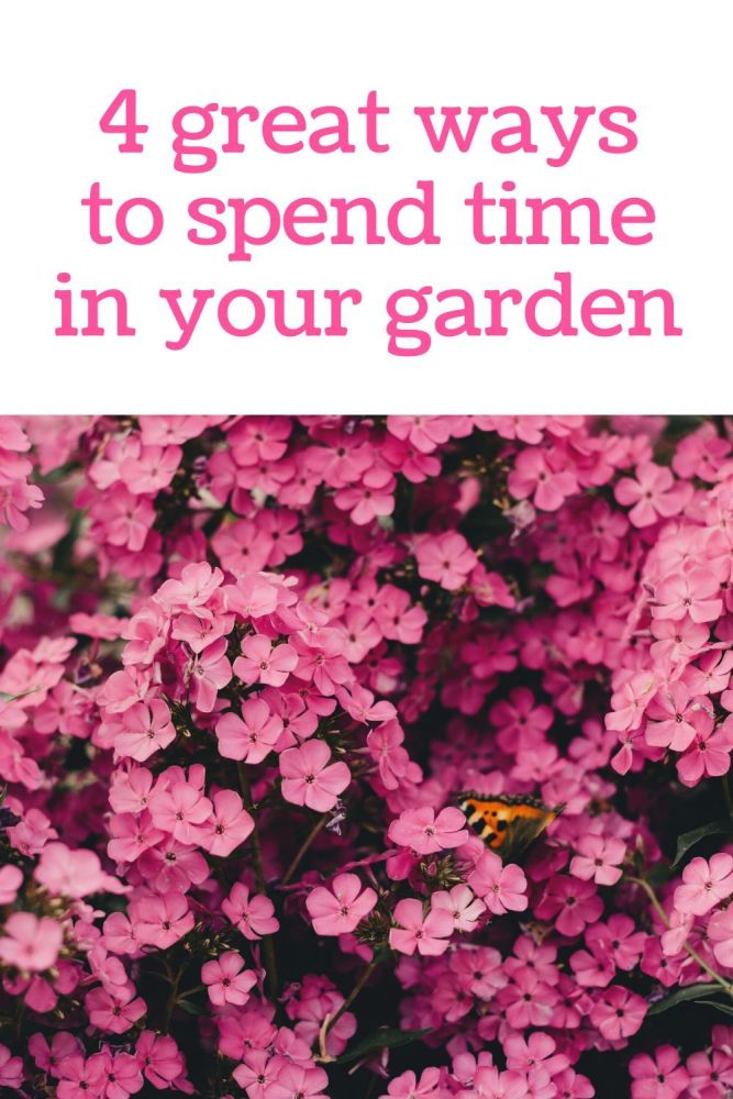 4 great ways to spend time in your garden