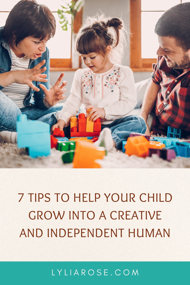 7 Tips to Help Your Child Grow into a Creative and Independent Human