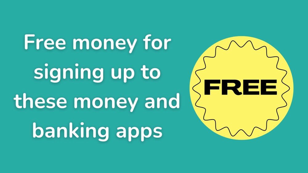 Free money for signing up to these money and banking apps