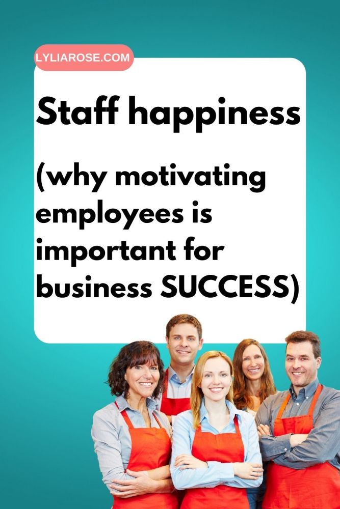 Staff happiness why motivating employees is important for business success