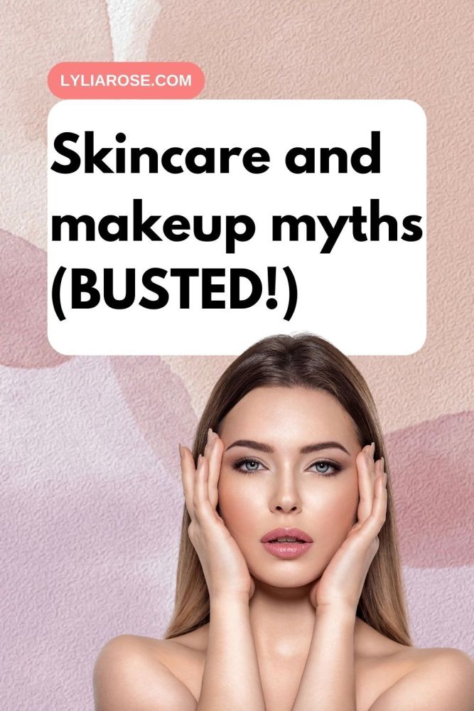 Skincare and makeup myths (BUSTED!)