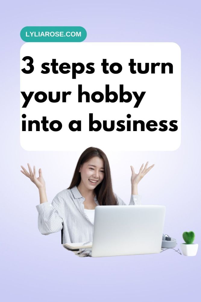 3 steps to turn your hobby into a business