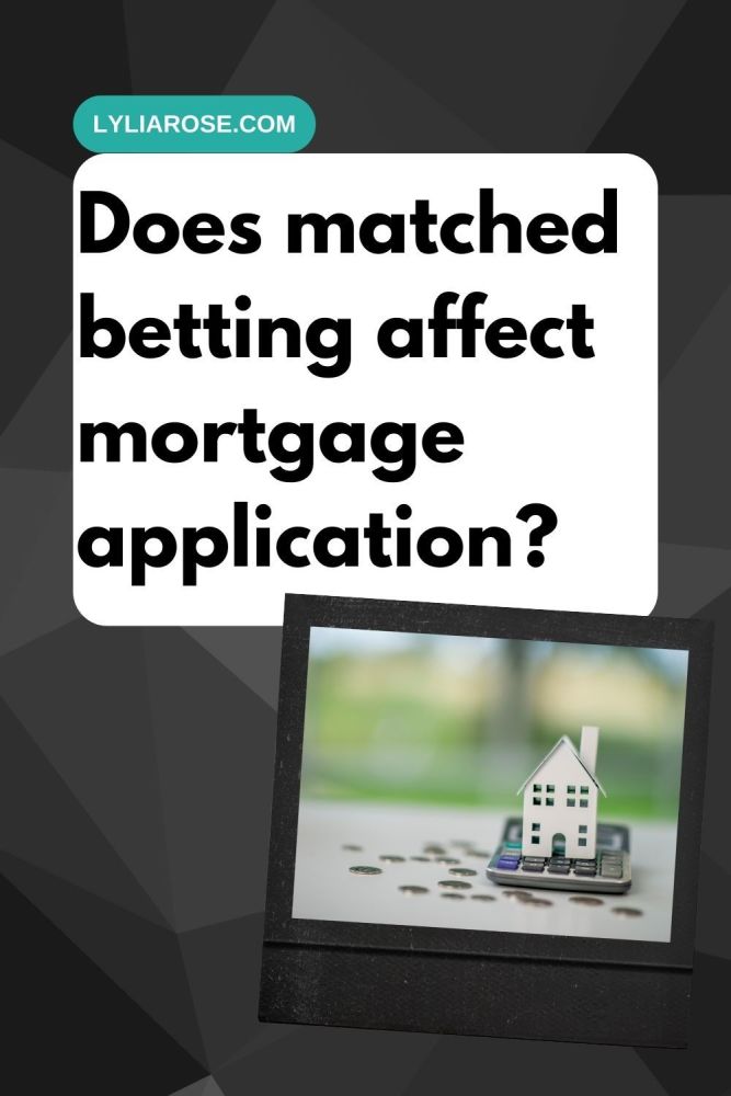 Does matched betting affect mortgage application