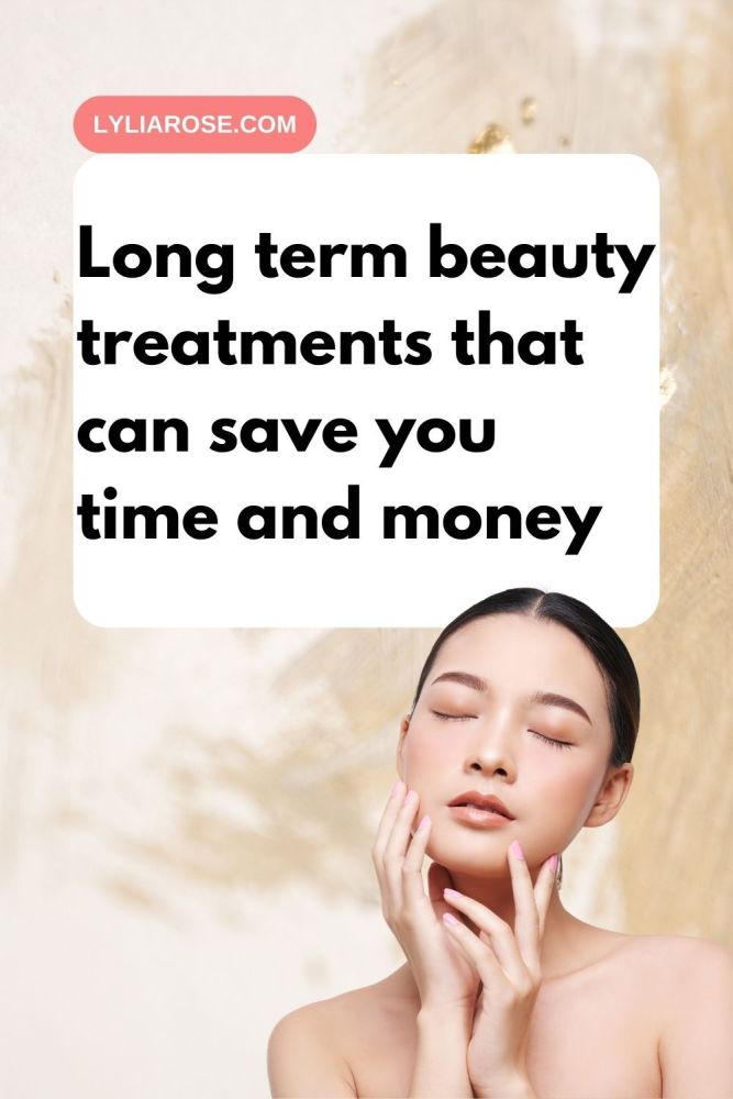 Long term beauty treatments that can save you time and money