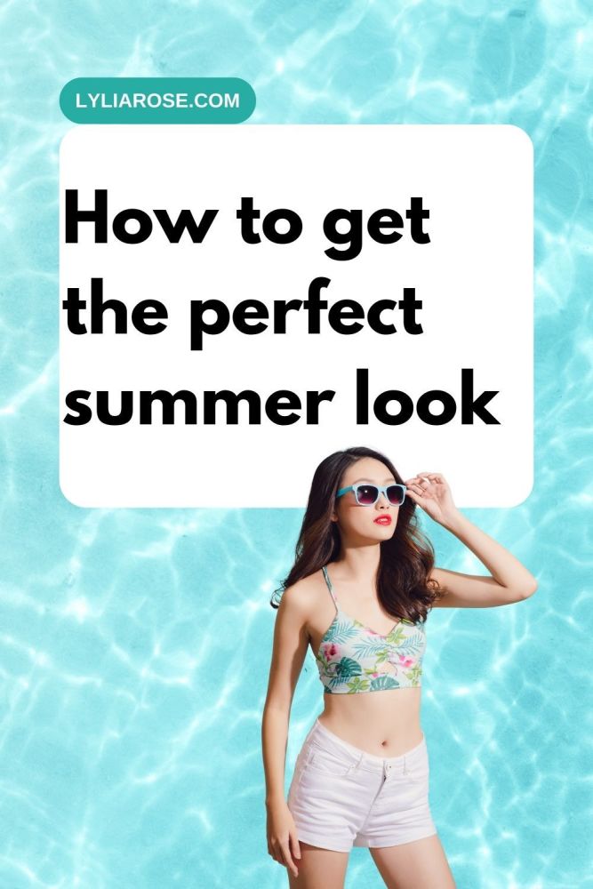 How to get the perfect summer look