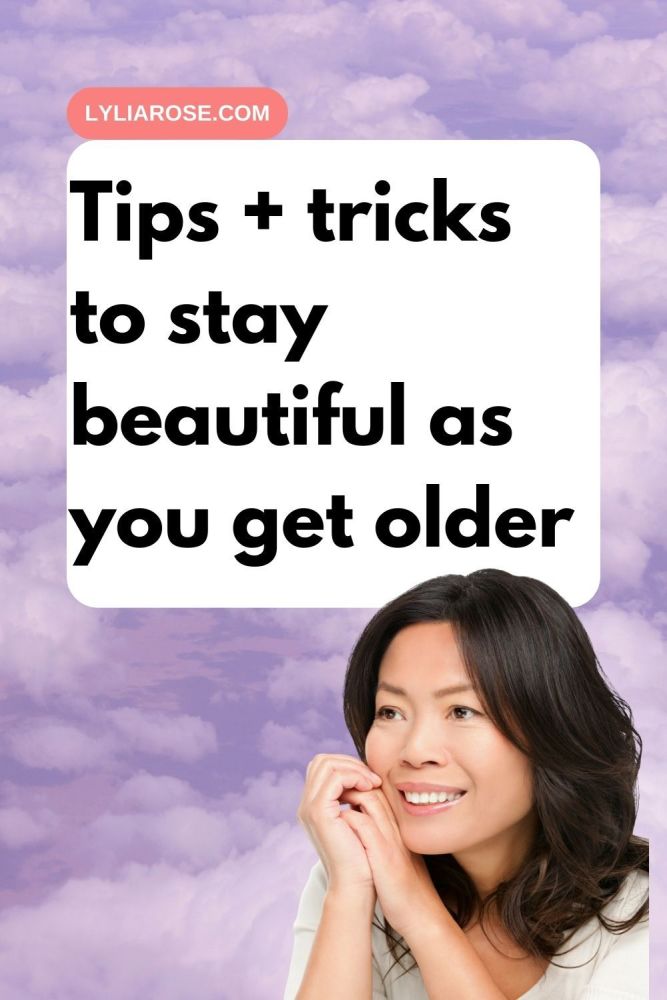 Tips + tricks to stay beautiful as you get older