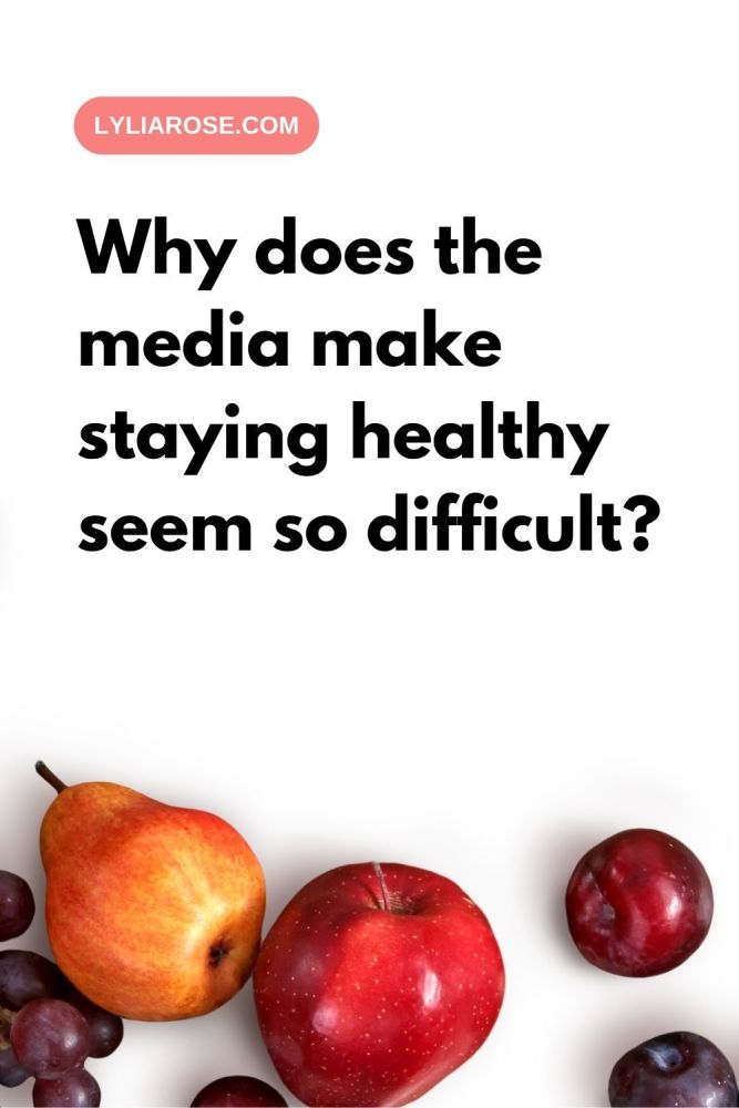 Why does the media make staying healthy seem so difficult