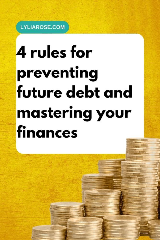 4 rules for preventing future debt and mastering your finances