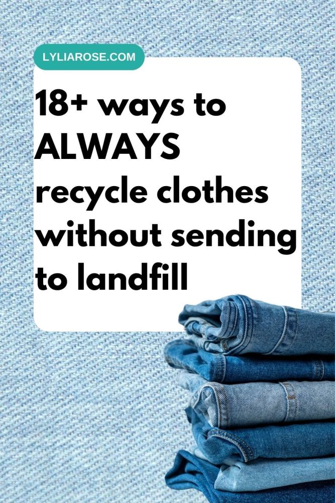 18+ ways to ALWAYS recycle clothes without sending to landfill