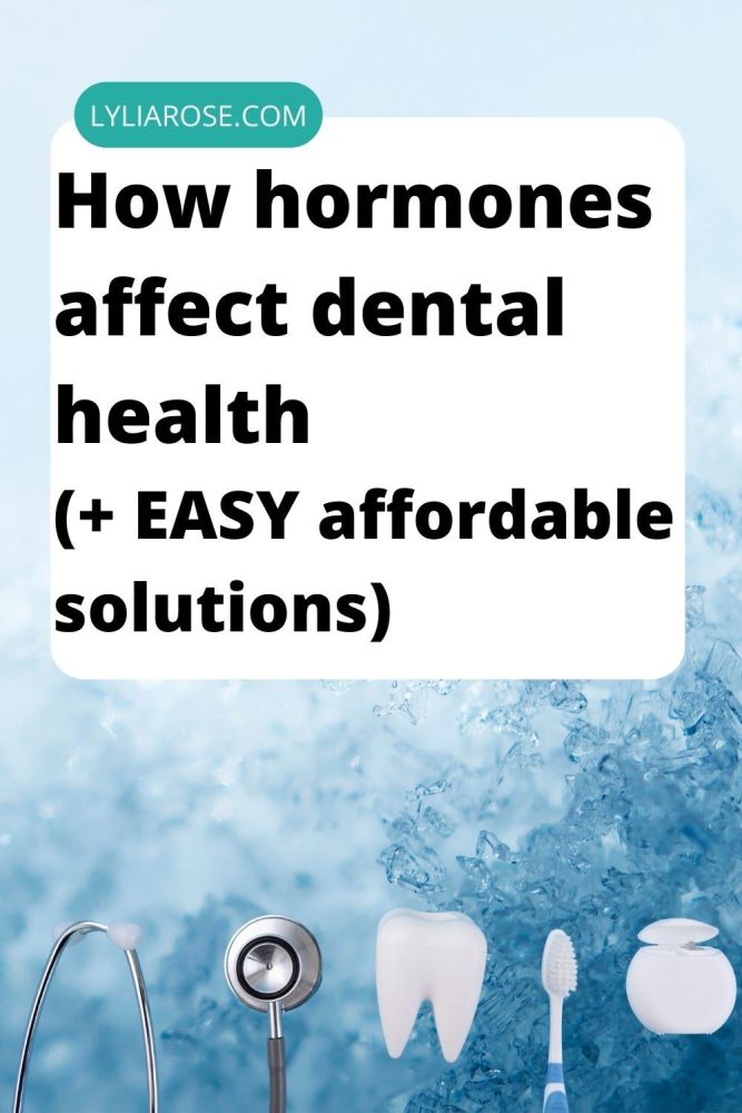 How hormones affect dental health (+ EASY affordable solutions)