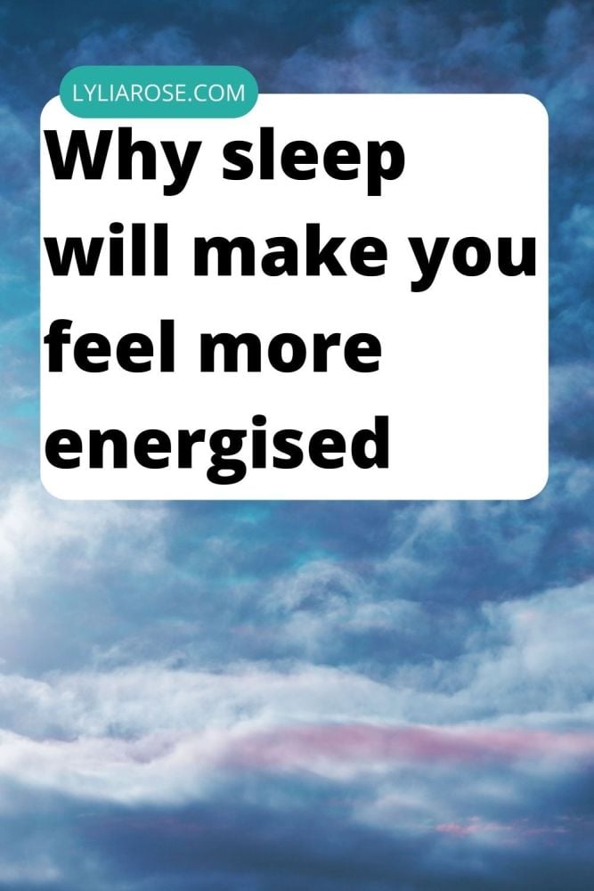 Get enough sleep to feel more energised
