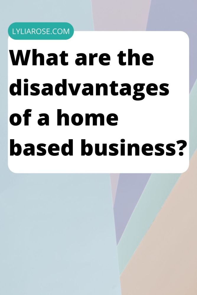 What are the disadvantages of a home based business