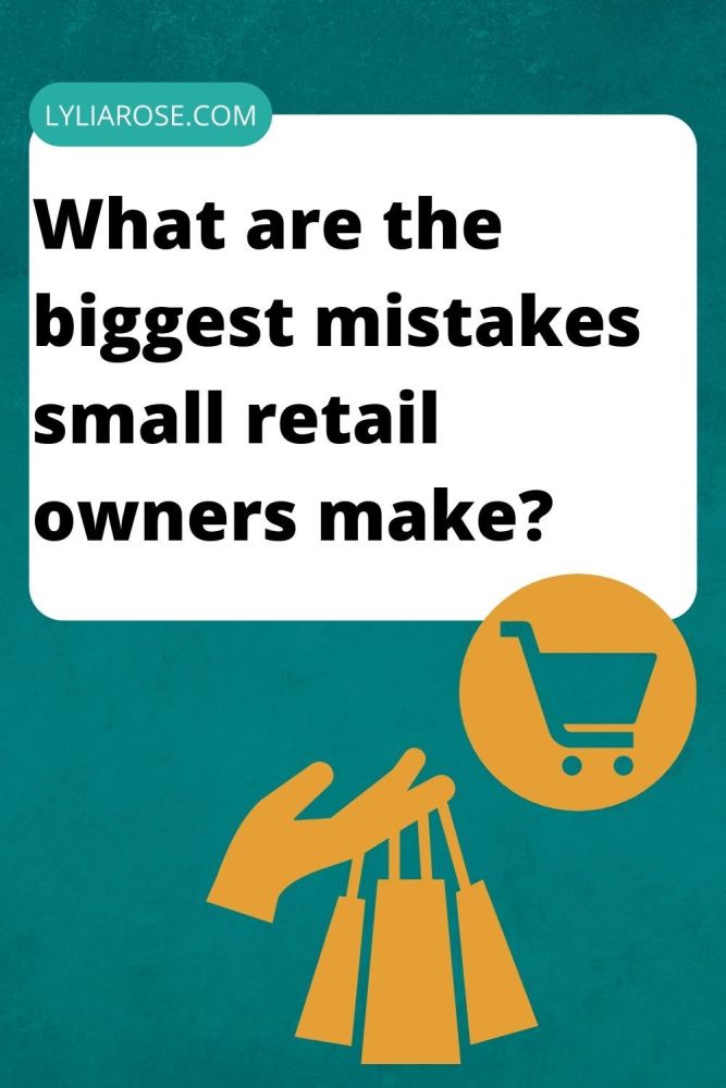 what are the biggest mistakes small retail owners make